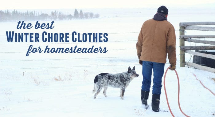 the best winter chore clothes for hometeaders, farmers, and country folk