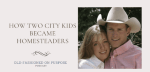 How Two City Kids Became Homesteaders