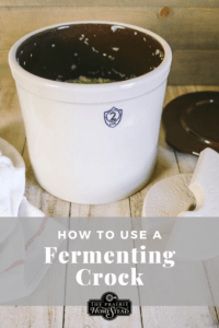 How to Use a Fermenting Crock