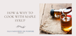34. How & Why to Cook with Maple Syrup