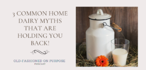41.  3 Common Home Dairy Myths that are Holding you Back!