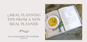 48.  5 Meal Planning Tips from a Non Meal Planner