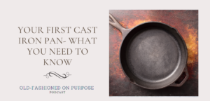 69.  Your First Cast Iron Pan- What You Need to Know