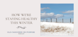 80. How We’re Staying Healthy This Winter