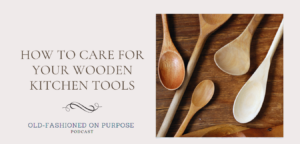 85. How to Care for Your Wooden Kitchen Tools