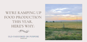 103.  We’re Ramping Up Food Production This Year. Here’s Why: