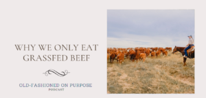 119.  Why We Only Eat Grassfed Beef