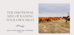 128. The Emotional Side of Raising Your Own Meat