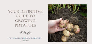 136. Your Definitive Guide to Growing Potatoes