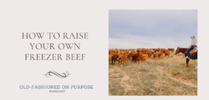 140. How to Raise Your Own Freezer Beef