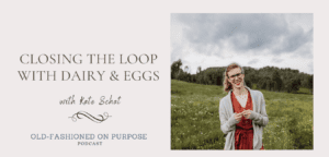 Season 4: Episode 3:  Closing the Loop with Dairy & Eggs (with Kate Schat)