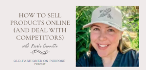 Season 5: Episode 4:  How to Sell Products Online (and Deal with Competitors) with Nicole Gennetta