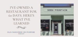 Season 5: Episode 13:  I’ve Owned a Restaurant for 60 Days. Here’s What I’ve Learned