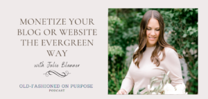 Season 5: Episode 9:  Monetize Your Blog or Website the Evergreen Way with Julie Blanner