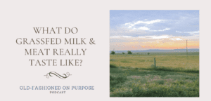 Season 8: Episode 1: What do Grassfed Milk & Meat REALLY Taste Like?