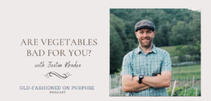 Season 8: Episode 8: Are Vegetables Bad for You? with Justin Rhodes
