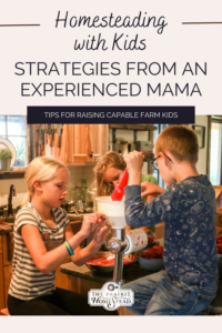 Homesteading with Kids Strategies from an Experienced Mama