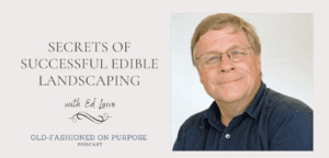 Season 9: Episode 7: Secrets of Successful Edible Landscaping with Ed Laivo