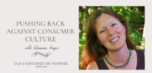 Season 10: Episode 4: Pushing Back Against Consumer Culture with Shannon Hayes