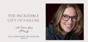 Season 10: Episode 5: The Incredible Gift of Failure with Jessica Lahey