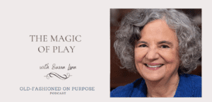 Season 10: Episode 6: The Magic of Play with Susan Linn