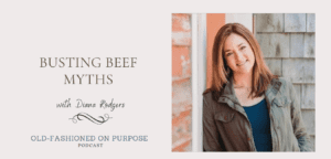 Season 10: Episode 10: Busting Beef Myths with Diana Rodgers