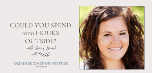 Season 10: Episode 8: Could You Spend 1000 Hours Outside? With Ginny Yurich