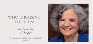 Season 10: Episode 11: Who IS Raising the Kids? with Susan Linn