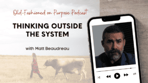 Season 11: Episode 7: Thinking Outside the System with Matt Beaudreau