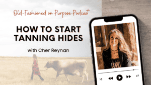 Season 11: Episode 12: How to Start Tanning Hides with Cher Reynan
