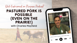 Season 12: Episode 4: Pastured Pork IS Possible (Even on the Prairie!)