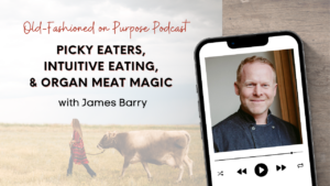 Season 13: Episode 6: Picky Eaters, Intuitive Eating, & Organ Meat Magic