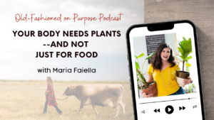 Season 13: Episode 3: Your Body NEEDS Plants — and Not Just for Food