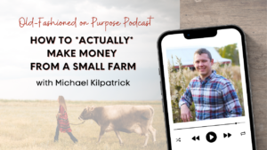 Season 13: Episode 13: How to *Actually* Make Money from a Small Farm