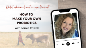 Season 13: Episode 17: How to Make Your Own Probiotics