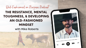 Season 13: Episode 19: The Resistance, Mental Toughness, & Developing an Old-Fashioned Mindset