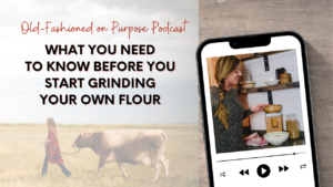 Season 14: Episode 11: What You NEED to Know Before You Start Grinding Your Own Flour