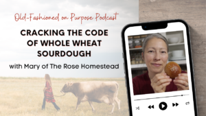 Season 14: Episode 16: Cracking the Code of Whole Wheat Sourdough
